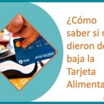 ¿Cómo saber si me dieron de baja la Tarjeta Alimentar?