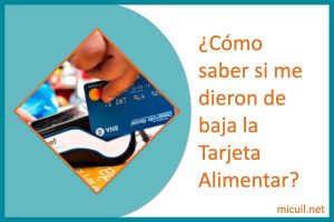 ¿Cómo saber si me dieron de baja la Tarjeta Alimentar?
