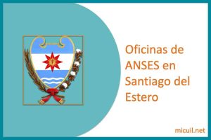 oficinas anses en santiago del estero