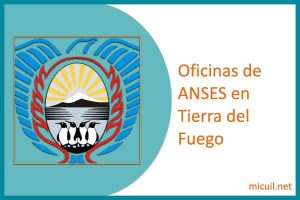 oficinas de anses en tierra del fuego
